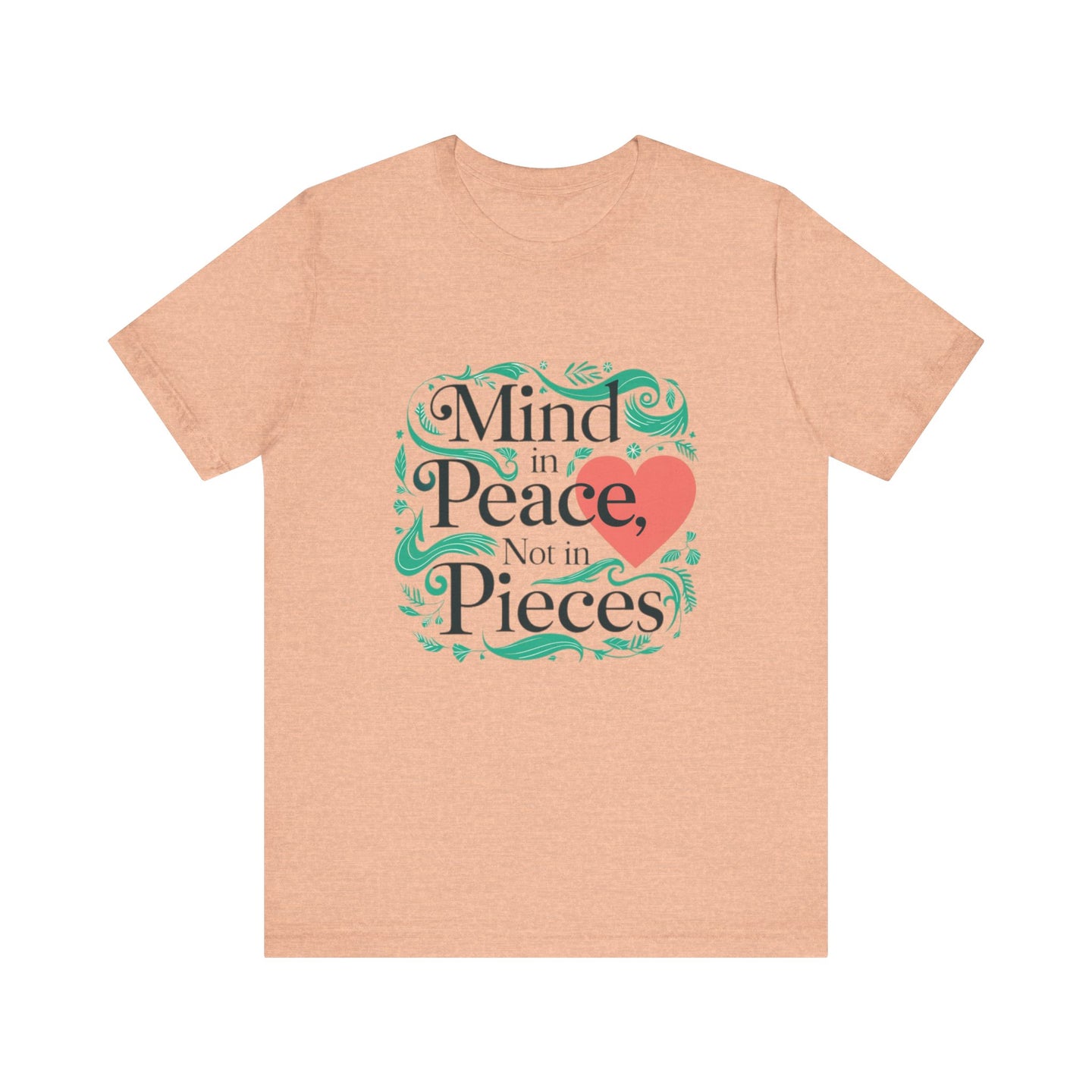 Mind in Peace, Not in Pieces Tee